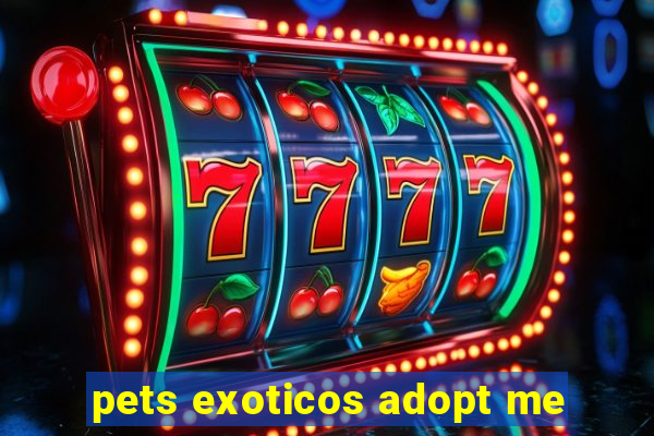 pets exoticos adopt me